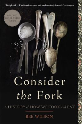Consider the Fork : A History of How We Cook and Eat
