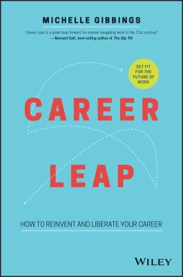 Career Leap : How to Reinvent and Liberate Your Career