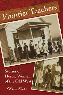 Frontier Teachers : Stories of Heroic Women of the Old West