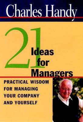 Twenty-One Ideas for Managers : Practical Wisdom for Managing Your Company and Yourself