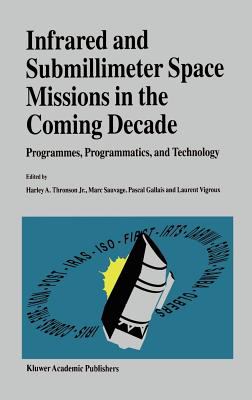 Infrared and Submillimeter Space Missions in the Coming Decade : Programmes, Programmatics, and Technology