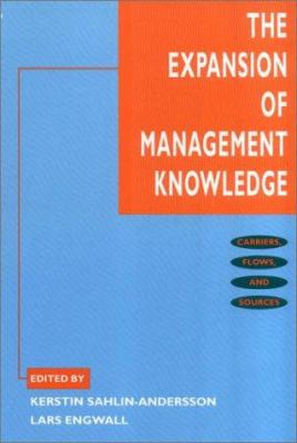 The Expansion of Management Knowledge : Carriers, Flows, and Sources