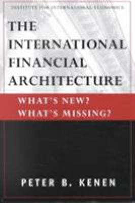 The International Financial Architecture : What's New? What's Missing?