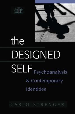 The Designed Self : Psychoanalysis and Contemporary Identities