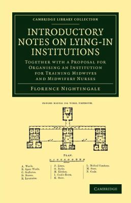 Introductory Notes on Lying-In Institutions : Together with a Proposal for Organising an Institution for Training Midwives and Midwifery Nurses