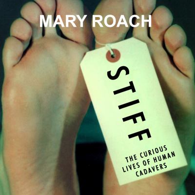 Stiff : The Curious Lives of Human Cadavers