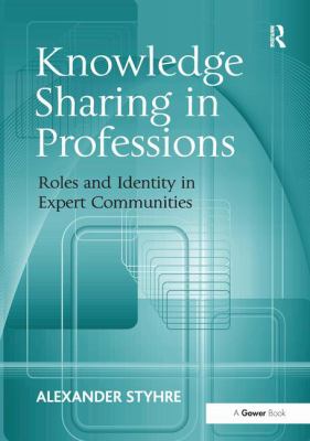 Knowledge Sharing in Professions : Roles and Identity in Expert Communities