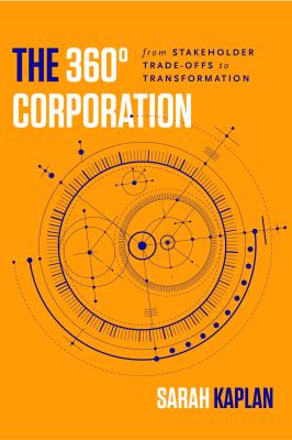 The 360° Corporation : From Stakeholder Trade-Offs to Transformation