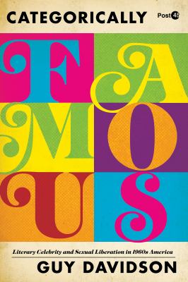Categorically Famous : Literary Celebrity and Sexual Liberation in 1960s America
