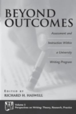 Beyond Outcomes : Assessment and Instruction Within a University Writing Program