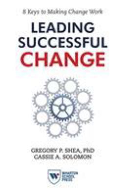 Leading Successful Change : 8 Keys to Making Change Work