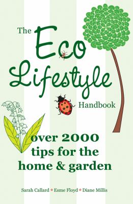 The Eco Lifestyle Handbook : Over 2000 Tips for the Home and Garden