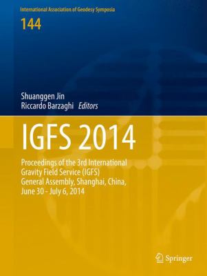 Igfs 2014 : Proceedings of the 3rd International Gravity Field Service (IGFS), Shanghai, China, June 30 - July 6 2014