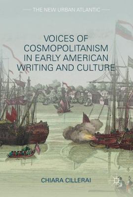 Voices of Cosmopolitanism in Early American Writing and Culture