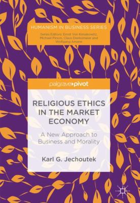 Religious Ethics in the Market Economy : A New Approach to Business and Morality