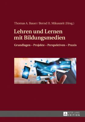 Lehren und Lernen Mit Bildungsmedien : Grundlagen - Projekte - Perspektiven - Praxis