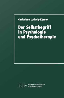 Der Selbstbegriff in Psychologie und Psychotherapie : Eine Wissenschaftshistorische Untersuchung