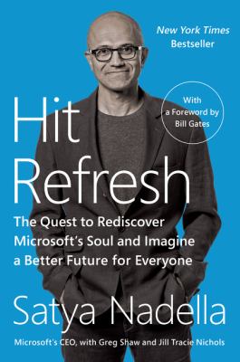 Hit Refresh : The Quest to Rediscover Microsoft's Soul and Imagine a Better Future for Everyone