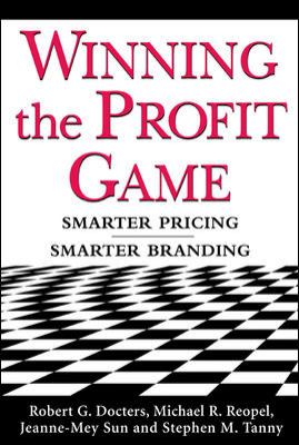 Winning the Profit Game: Smarter Pricing, Smarter Branding : Smarter Pricing, Smarter Branding