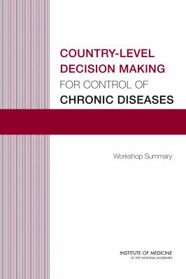 Country-Level Decision Making for Control of Chronic Diseases : Workshop Summary