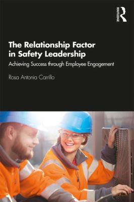 The Relationship Factor in Safety Leadership : Achieving Success Through Employee Engagement