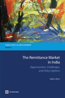 The Remittance Market in India : Opportunities, Challenges, and Policy Options
