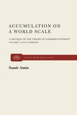 Accumulation on a World Scale : A Critique of the Theory of Underdevelopment