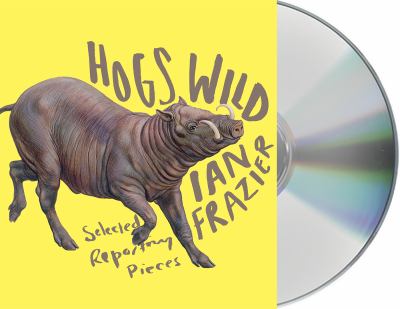 Hogs Wild : Selected Reporting Pieces