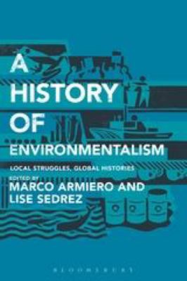 A History of Environmentalism : Local Struggles, Global Histories