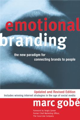 Emotional Branding : The New Paradigm for Connecting Brands to People
