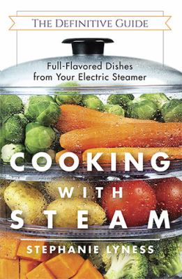 Cooking with Steam : Spectacular Full-Flavored Low-Fat Dishes from Your Electric Steamer