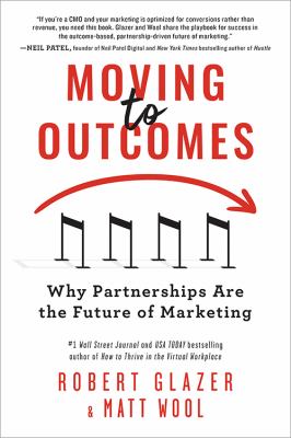 Moving to Outcomes : Why Partnerships Are the Future of Marketing