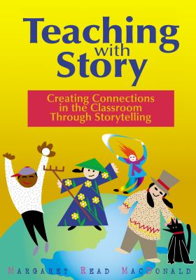 Teaching with Story : Classroom Connections to Storytelling