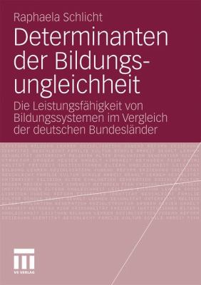 Determinanten der Bildungsungleichheit : Die Leistungsfähigkeit von Bildungssystemen im Vergleich der deutschen Bundesländer (German Edition)