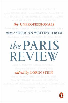 The Unprofessionals : New American Writing from the Paris Review