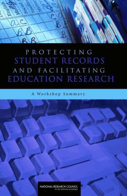Protecting Student Records and Facilitating Education Research : A Workshop Summary