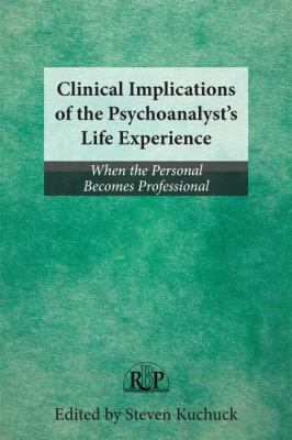 Clinical Implications of the Psychoanalyst's Life Experience : When the Personal Becomes Professional