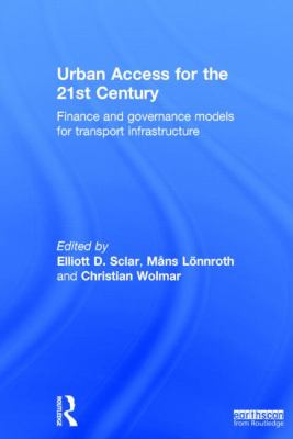 Urban Access for the 21st Century : Finance and Governance Models for Transport Infrastructure
