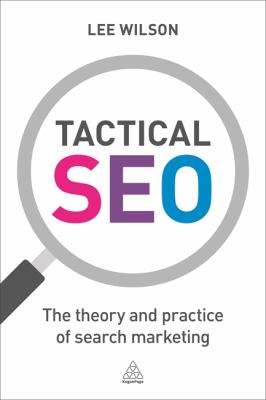 Tactical SEO : The Theory and Practice of Search Marketing