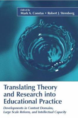 Translating Theory and Research into Educational Practice : Developments in Content Domains, Large Scale Reform, and Intellectual Capacity