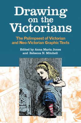 Drawing on the Victorians : The Palimpsest of Victorian and Neo-Victorian Graphic Texts