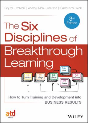 The Six Disciplines of Breakthrough Learning : How to Turn Training and Development into Business Results