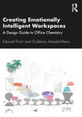 Creating Emotionally Intelligent Workspaces : A Design Guide to Office Chemistry