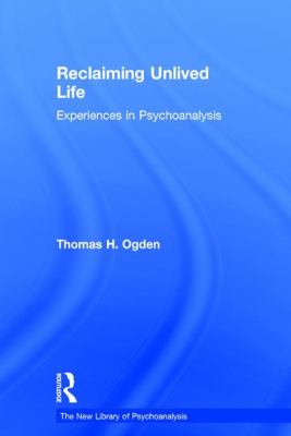 Reclaiming Unlived Life : Experiences in Psychoanalysis