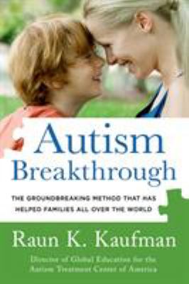 Autism Breakthrough : The Groundbreaking Method That Has Helped Families All over the World