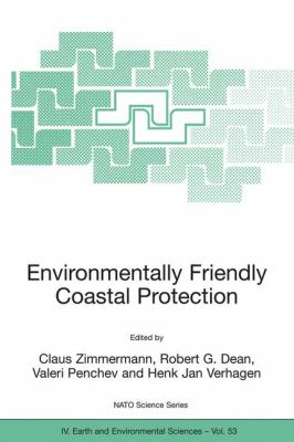 Environmentally Friendly Coastal Protection : Proceedings of the NATO Advanced Research Workshop on Environmentally Friendly Coastal Protection Structures, Varna, Bulgaria, 25-27 May 2004