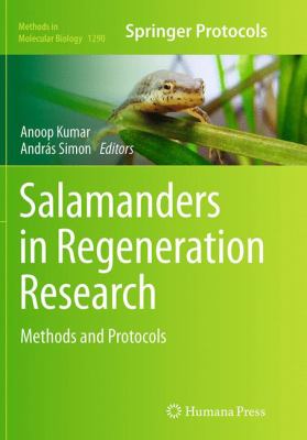 Salamanders in Regeneration Research : Methods and Protocols