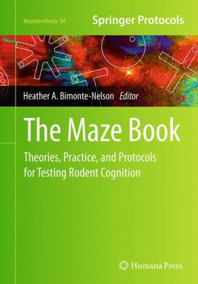 The Maze Book : Theories, Practice, and Protocols for Testing Rodent Cognition