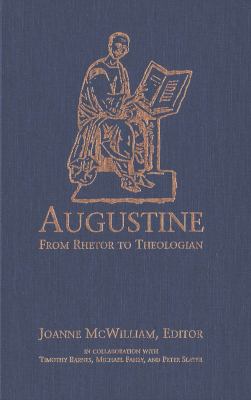 Augustine : From Rhetor to Theologian