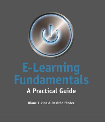 E-Learning Fundamentals : A Practical Guide